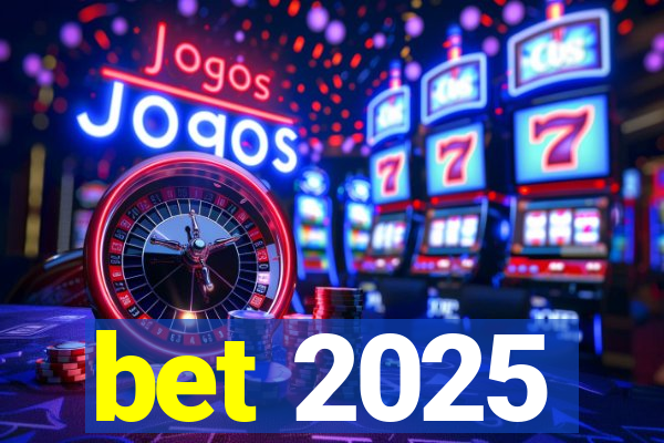 bet 2025